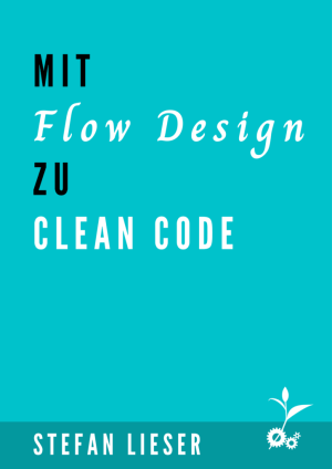 Mit Flow Design zu Clean Code von Stefan Lieser